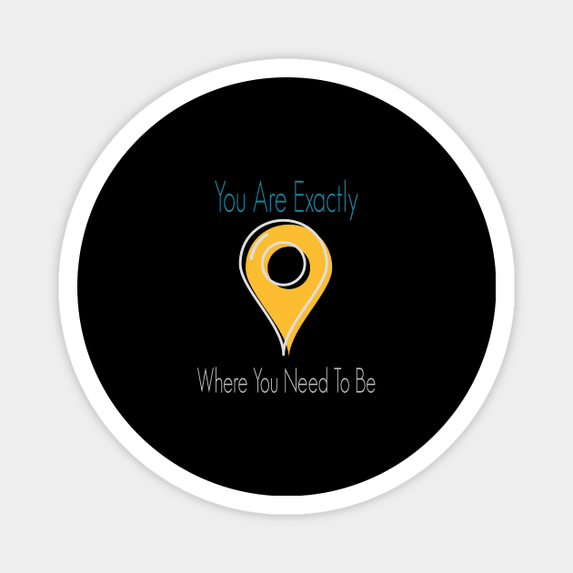 You Are Exactly Where You Need To Be Magnet by wiixyou